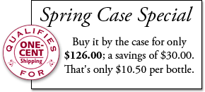 Spring Case Special: Buy it by the case for only $126.00; a savings of $30.00. That's only $10.50 per bottle. Qualifies for One-Cent shipping.